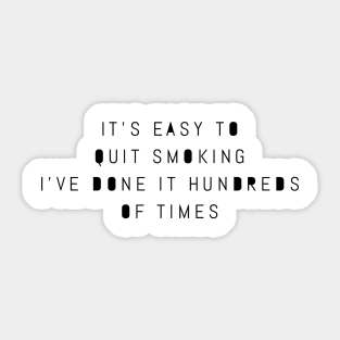 it's easy to quit smoking I've done it hundreds of times Sticker